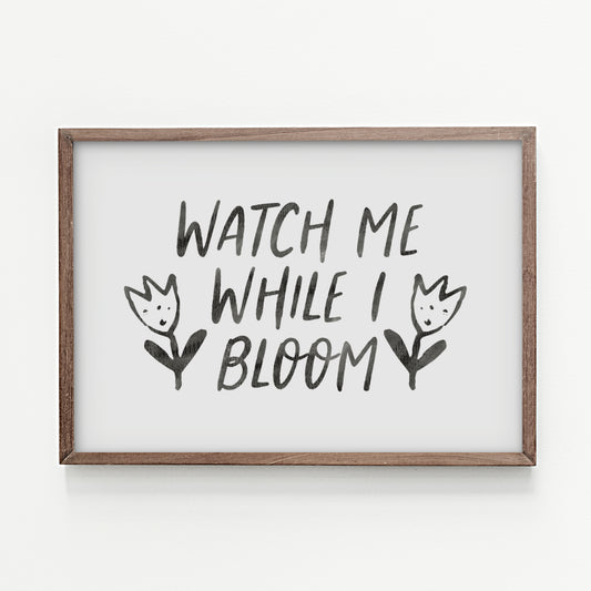 A5/A4 Print | Watch Me While I Bloom